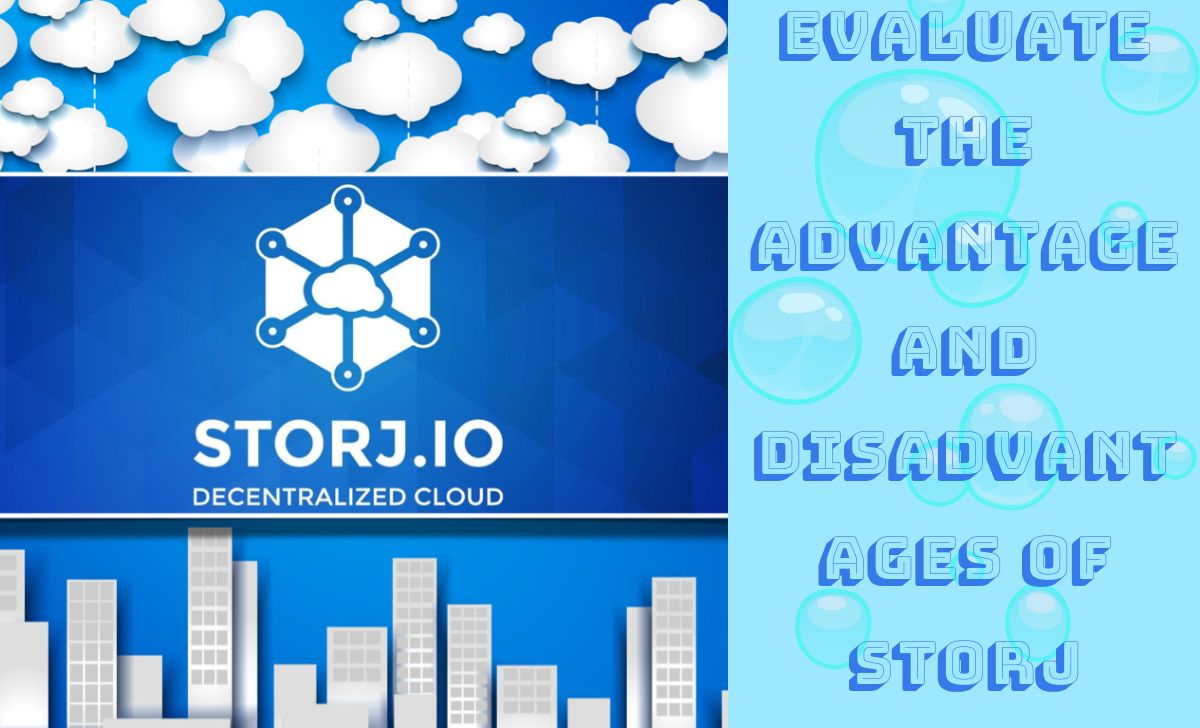 Evaluate the advantages and disadvantages of Storj