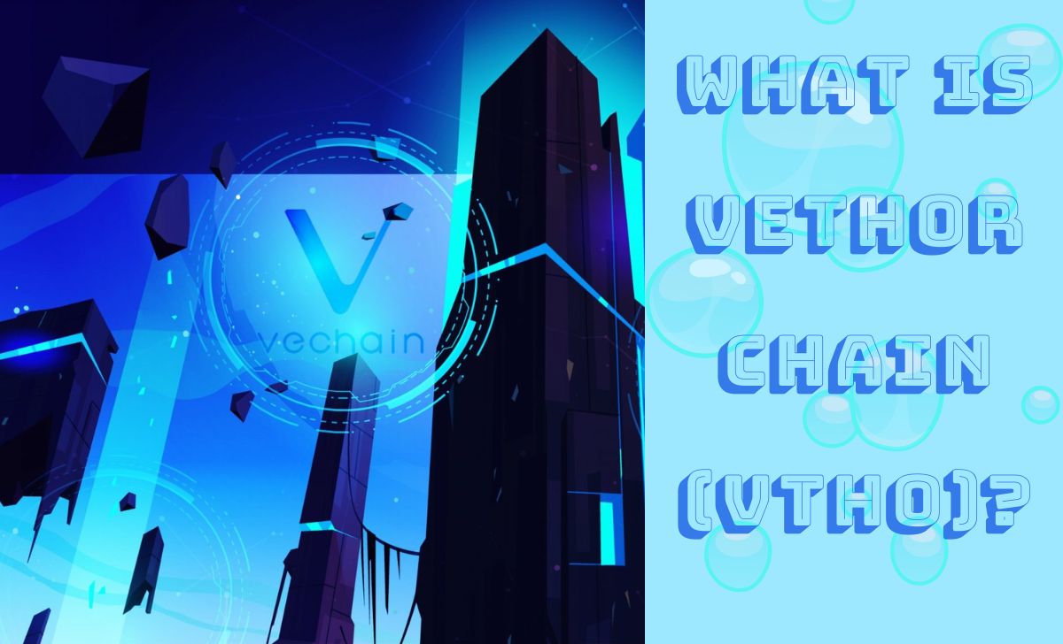 What is Vethor chain (VTHO)?