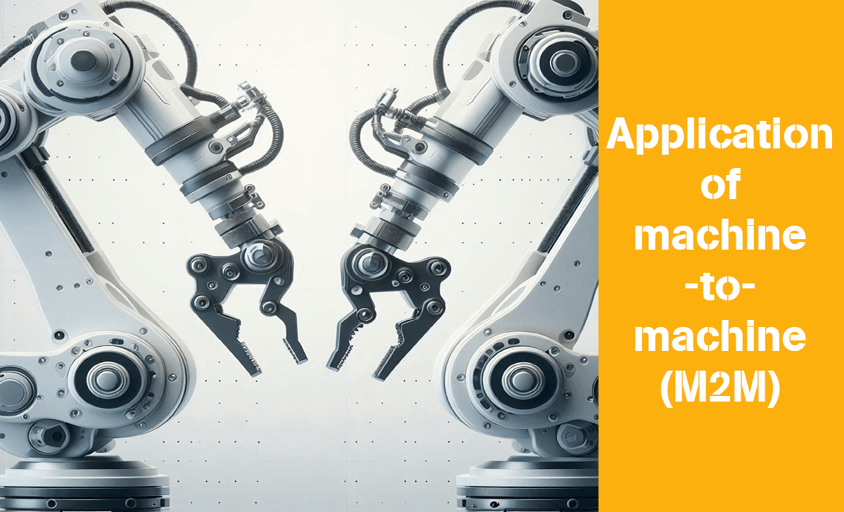 Machine-to-machine (M2M) is being applied a lot today, especially in the manufacturing sector