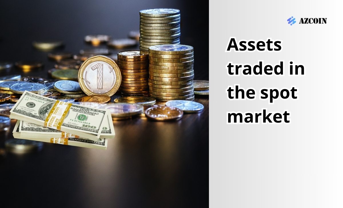 Assets traded in the spot market