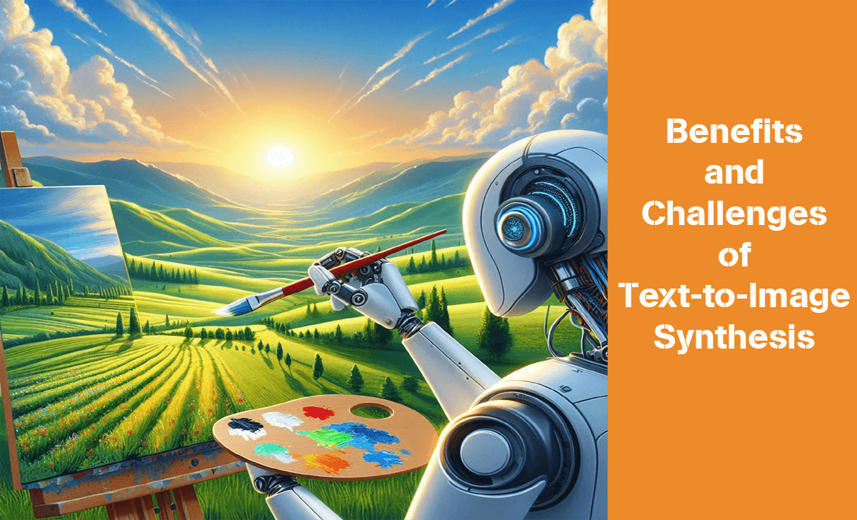 Let's learn about the benefits and challenges of Text-to-Image Synthesis