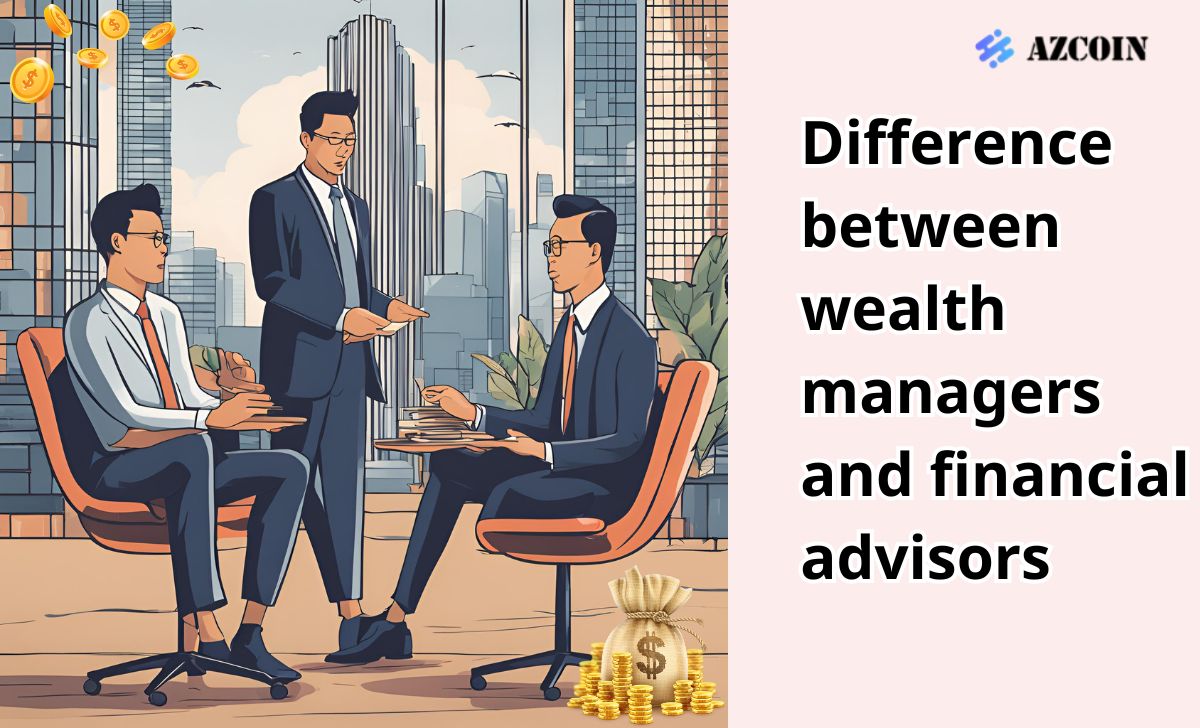 Difference between wealth managers and financial advisors