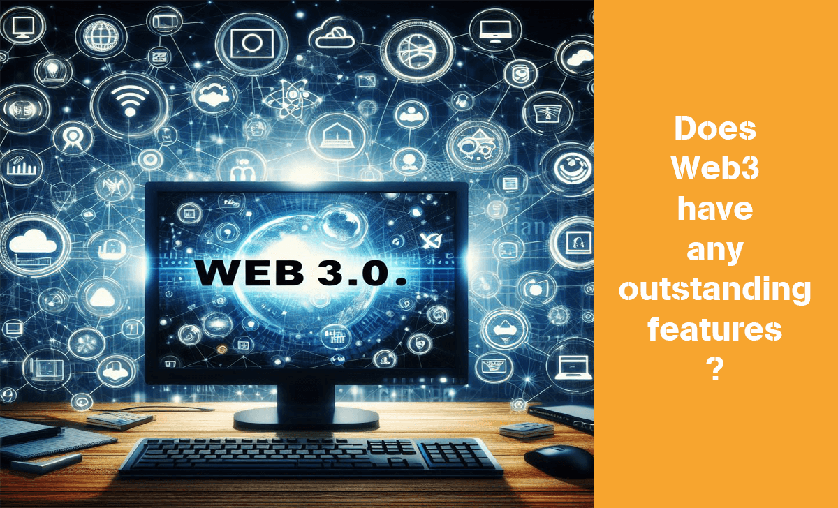 Let's learn about the outstanding special features of Web3