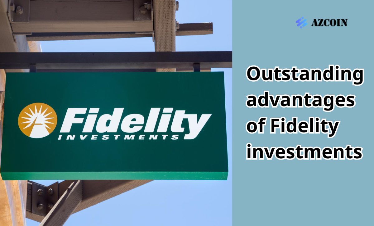 Outstanding advantages of Fidelity investments