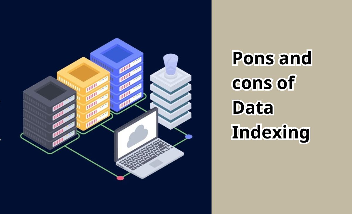 Pons and cons of Data Indexing