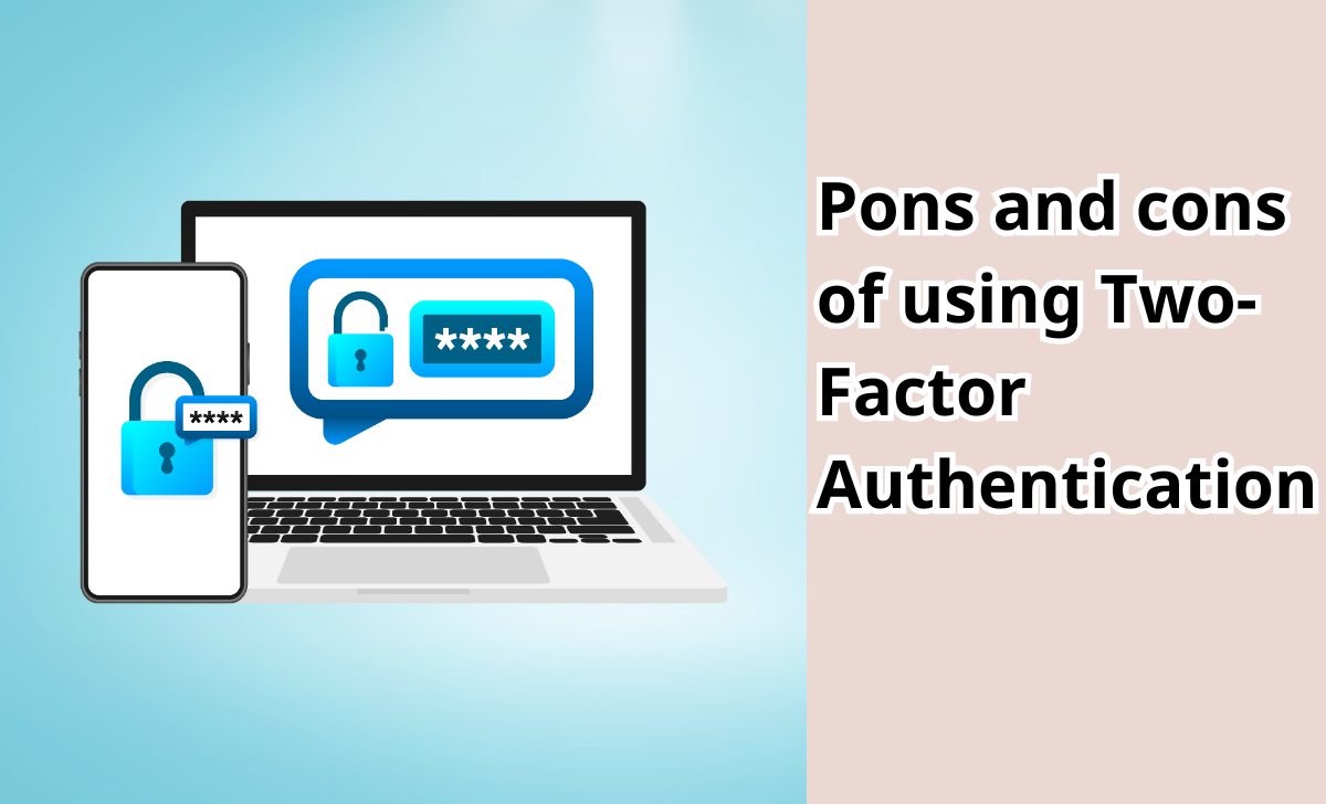 Pons and cons of using Two-Factor Authentication