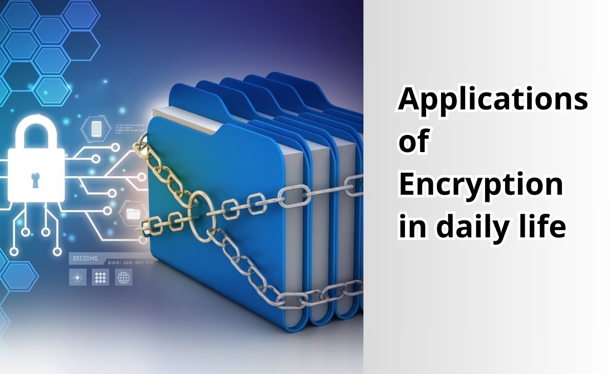 Applications of Encryption in daily life