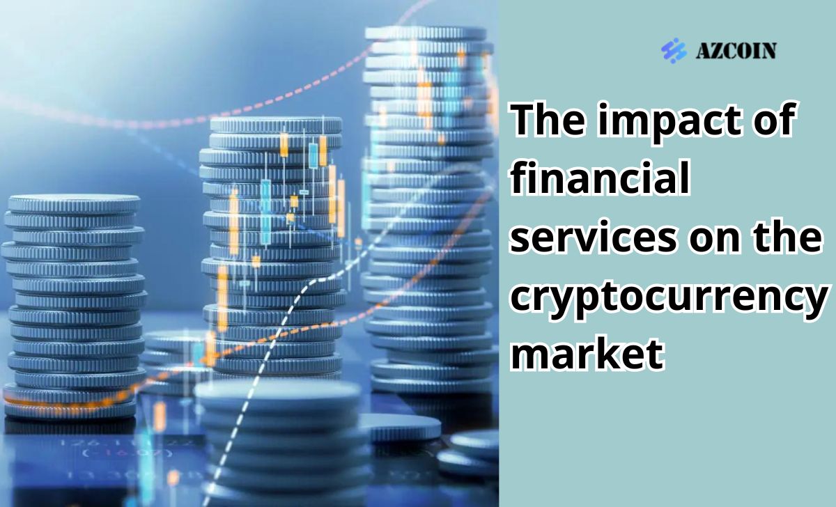 The impact of financial services on the cryptocurrency market