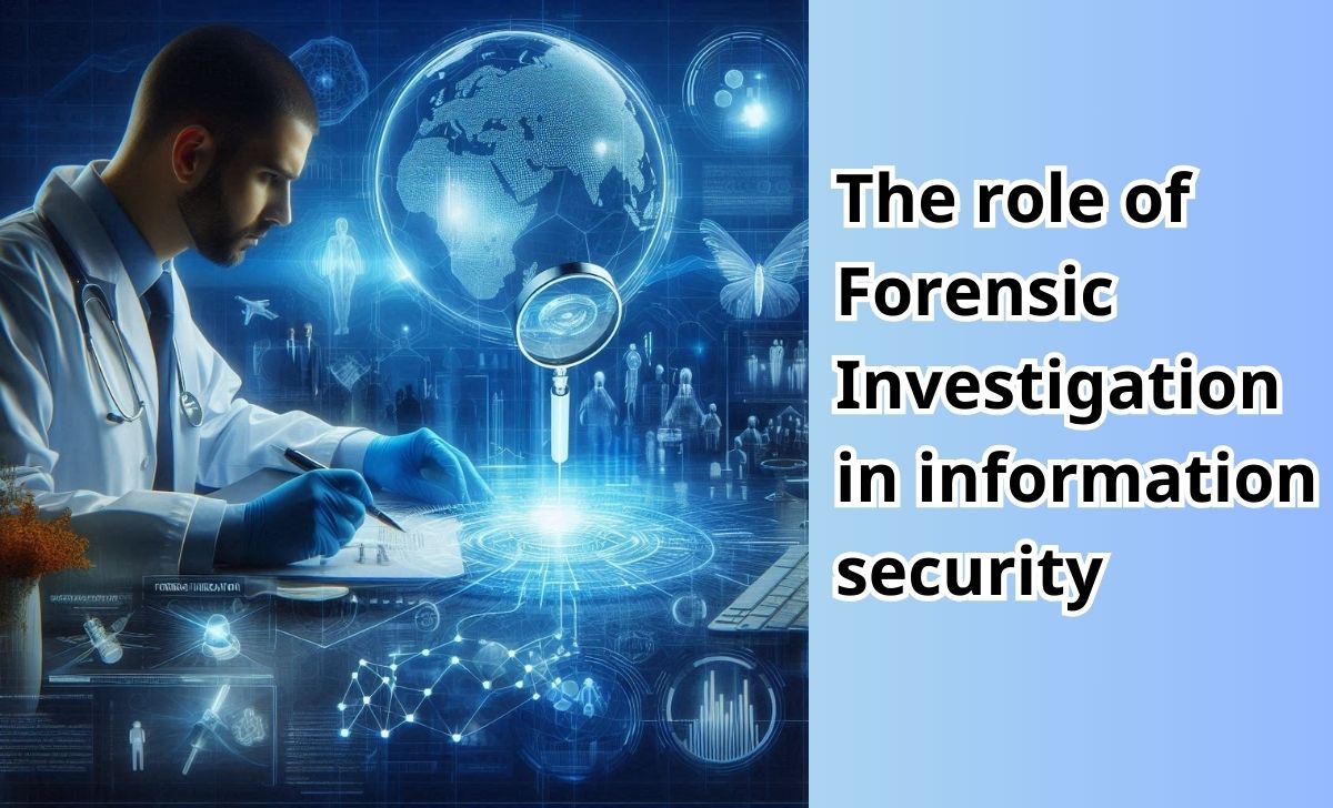 The role of Forensic Investigation in information security