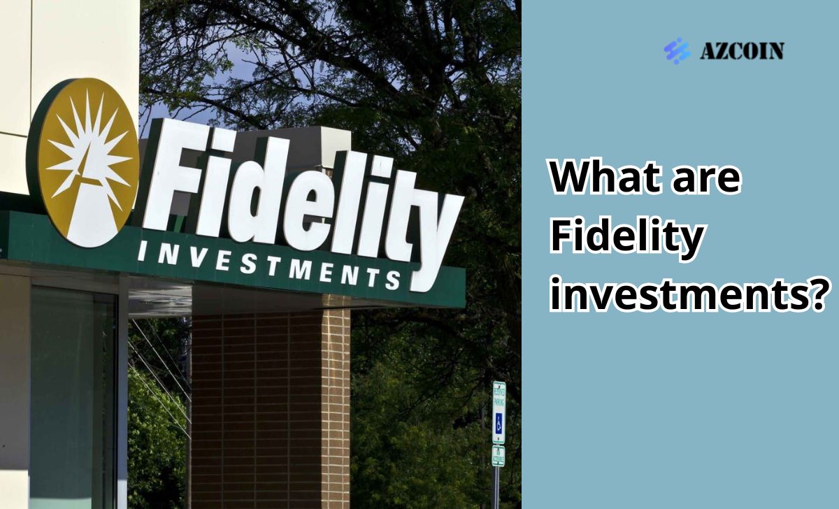 What are Fidelity investments?