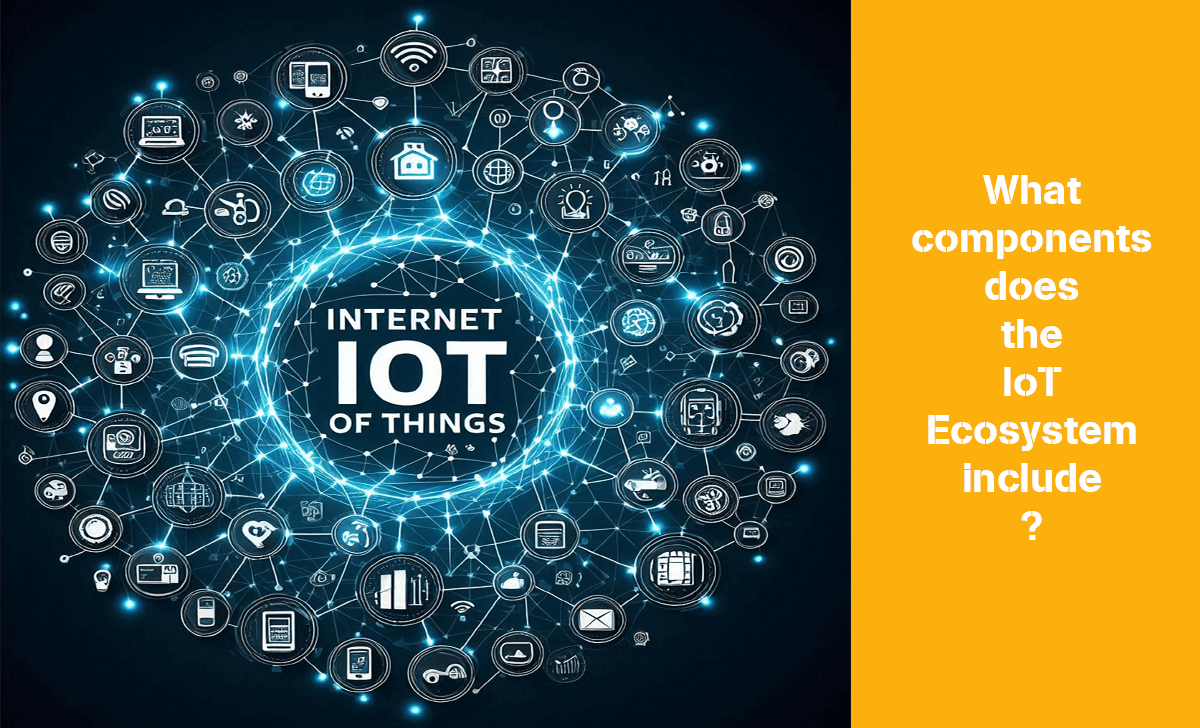 The IoT ecosystem is made up of different architectural components