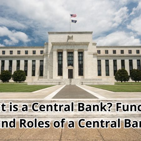 What is a Central Bank? Functions and Roles of a Central Bank