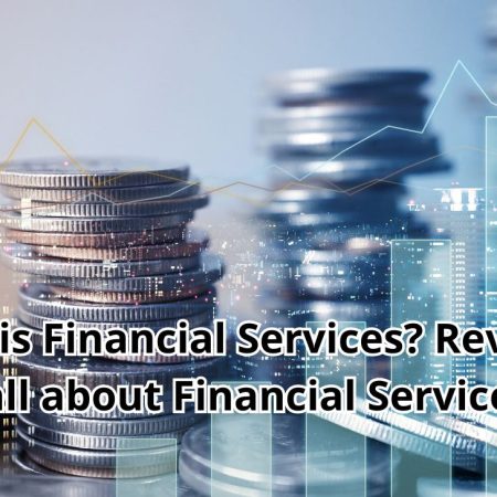 What is Financial Services? Revealing all about Financial Services