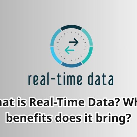 What is Real-Time Data? What benefits does it bring?