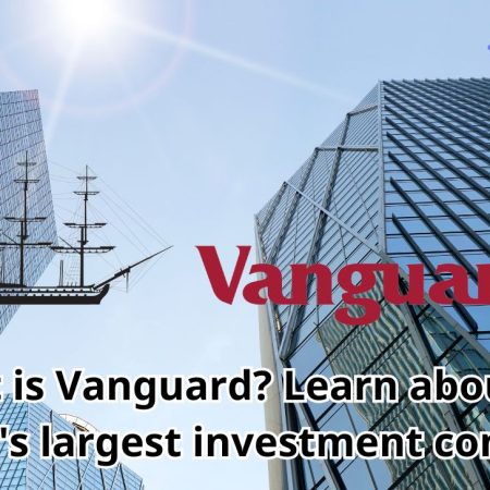 What is Vanguard? Learn about the world’s largest investment company