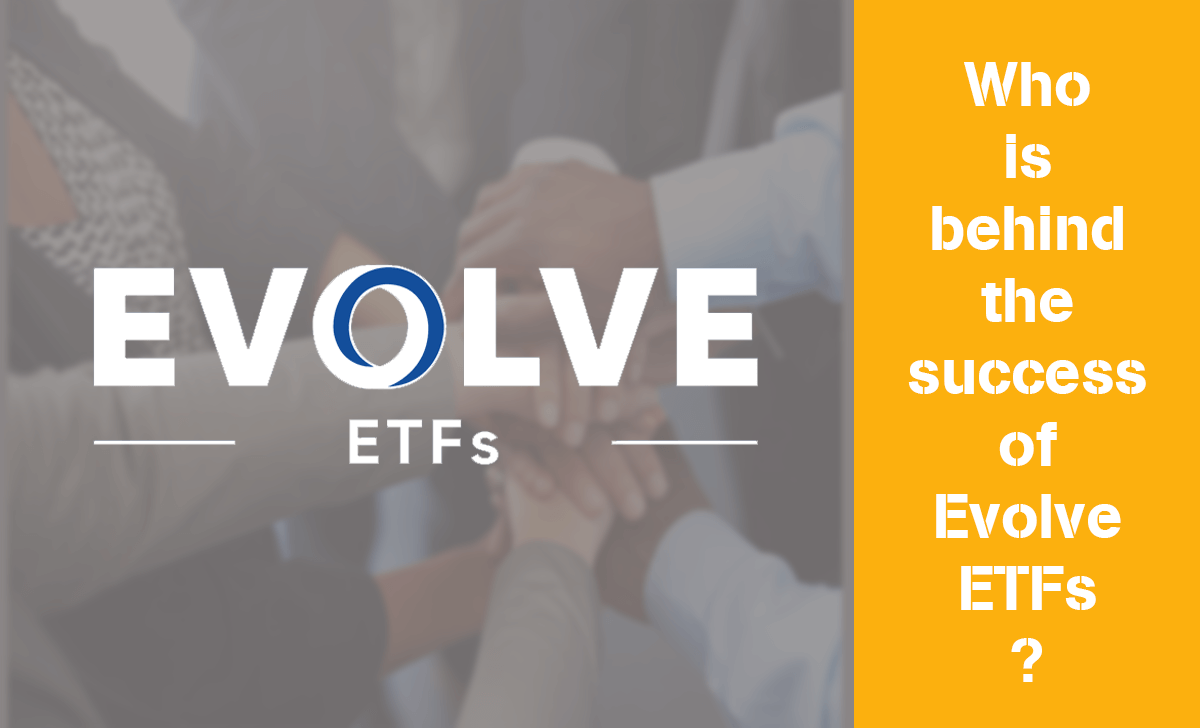 Let's find out who is behind the success of Evolve ETFs