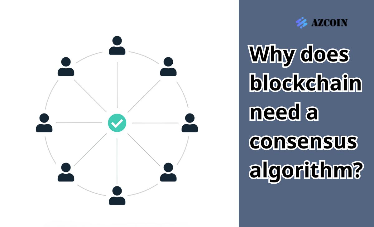 Why does blockchain need a consensus algorithm?