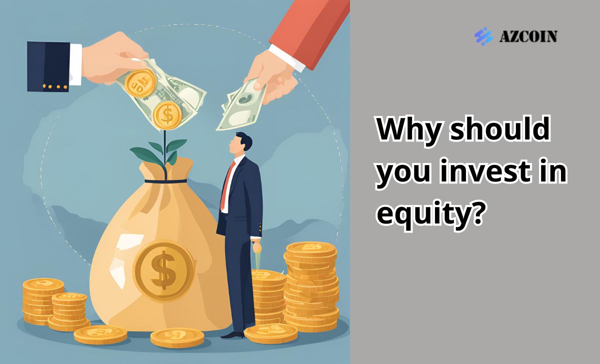 Why should you invest in equity?